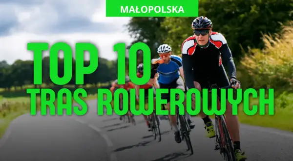 Kolarze ścigają się po malowniczych trasach rowerowych Małopolska. Odkryj top 10 najlepszych dróg dla rowerzystów.