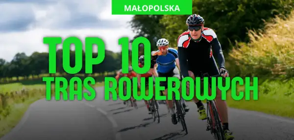 Kolarze ścigają się po malowniczych trasach rowerowych Małopolska. Odkryj top 10 najlepszych dróg dla rowerzystów.